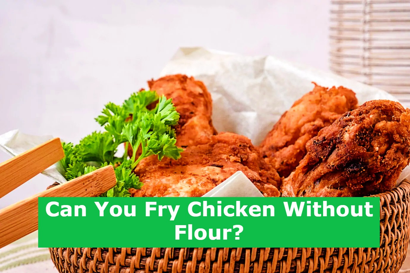 Can You Fry Chicken Without Flour 