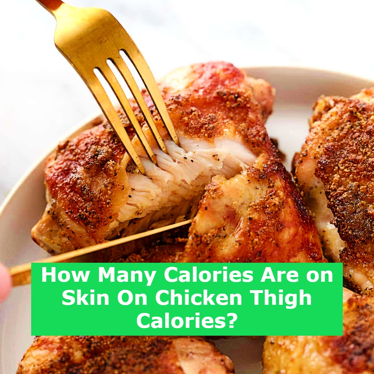 How Many Calories Are on Skin On Chicken Thigh Calories?