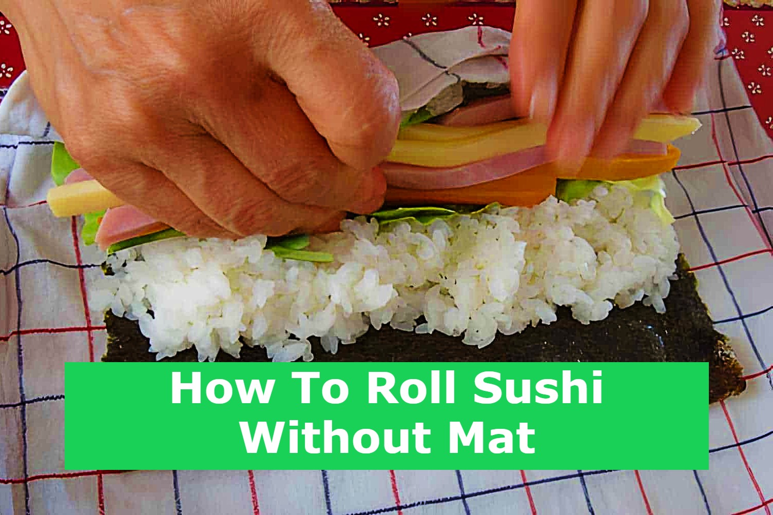 How To Roll Sushi Without Mat